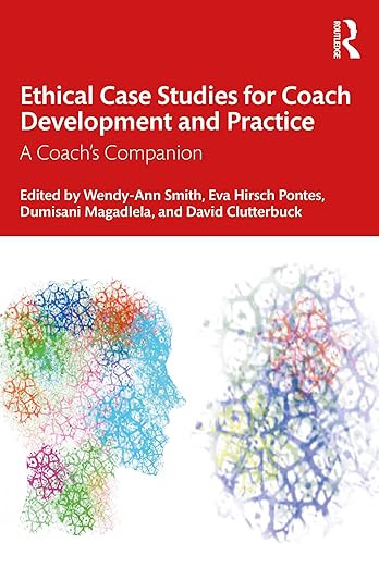 Ethical Case Studies for Coach Developme​nt and Practice: A Coach's Com (routledge.com)