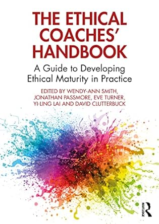 The Ethical Coaches’ Handbook: A Guide to Developing Ethical Maturit (routledge.com)